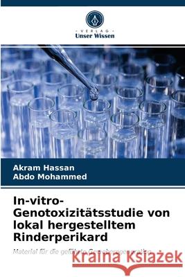 In-vitro-Genotoxizitätsstudie von lokal hergestelltem Rinderperikard Akram Hassan, Abdo Mohammed 9786203511659 Verlag Unser Wissen - książka