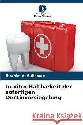In-vitro-Haltbarkeit der sofortigen Dentinversiegelung Ibrahim Al-Sulieman 9786630054996 Verlag Unser Wissen - książka