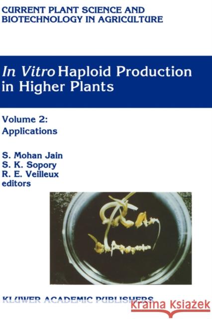 In Vitro Haploid Production in Higher Plants: Volume 5 -- Oil, Ornamental and Miscellaneous Plants Jain, S. Mohan 9780792339793 Springer - książka