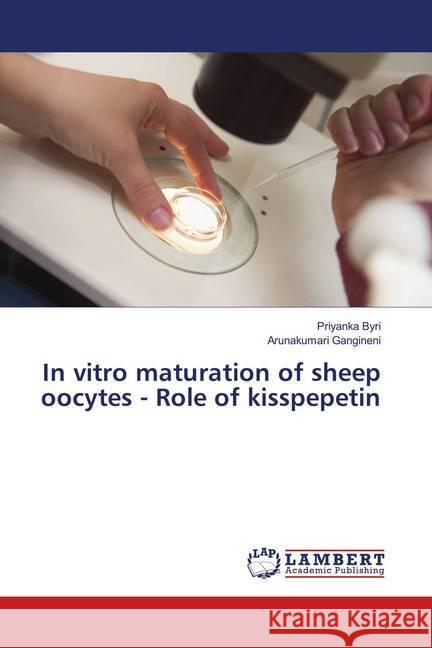 In vitro maturation of sheep oocytes - Role of kisspepetin Byri, Priyanka; Gangineni, Arunakumari 9786139582211 LAP Lambert Academic Publishing - książka