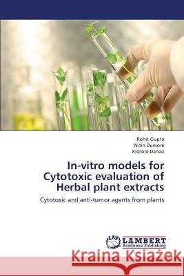 In-Vitro Models for Cytotoxic Evaluation of Herbal Plant Extracts Gupta Rohit                              Dumore Nitin                             Danao Kishore 9783659426773 LAP Lambert Academic Publishing - książka