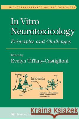 In Vitro Neurotoxicology: Principles and Challenges Tiffany-Castiglioni, Evelyn 9781588290472 Humana Press - książka