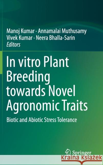 In Vitro Plant Breeding Towards Novel Agronomic Traits: Biotic and Abiotic Stress Tolerance Kumar, Manoj 9789813298231 Springer - książka