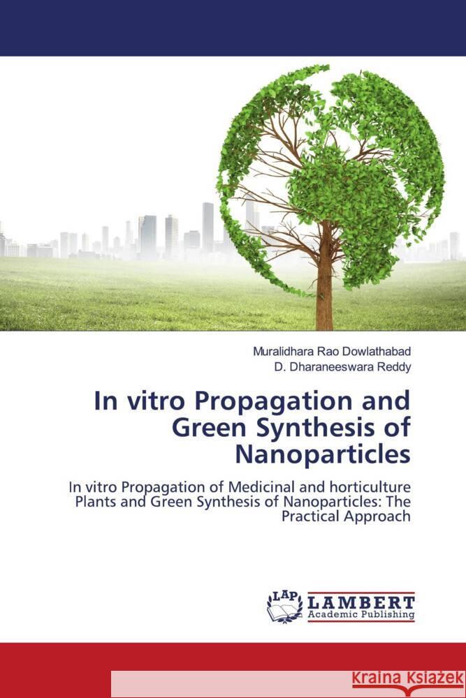 In vitro Propagation and Green Synthesis of Nanoparticles Dowlathabad, Muralidhara Rao, Reddy, D. Dharaneeswara 9786206780823 LAP Lambert Academic Publishing - książka