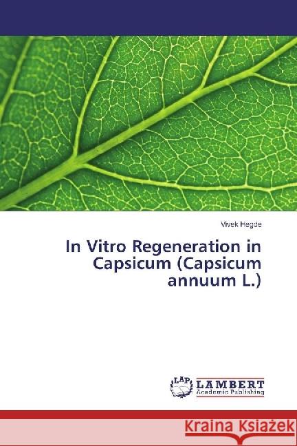 In Vitro Regeneration in Capsicum (Capsicum annuum L.) Hegde, Vivek 9783330320796 LAP Lambert Academic Publishing - książka