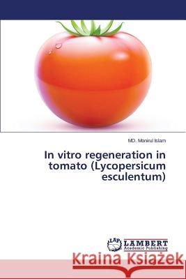 In vitro regeneration in tomato (Lycopersicum esculentum) Islam MD Monirul 9783659599965 LAP Lambert Academic Publishing - książka