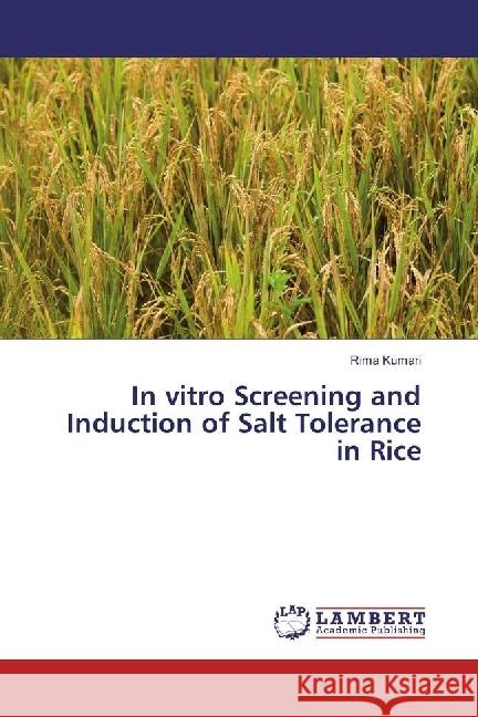 In vitro Screening and Induction of Salt Tolerance in Rice Kumari, Rima 9783330342712 LAP Lambert Academic Publishing - książka