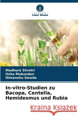 In-vitro-Studien zu Bacopa, Centella, Hemidesmus und Rubia Shrotri, Madhura, Mukundan, Usha, Dawda, Himanshu 9786208928087 Verlag Unser Wissen - książka
