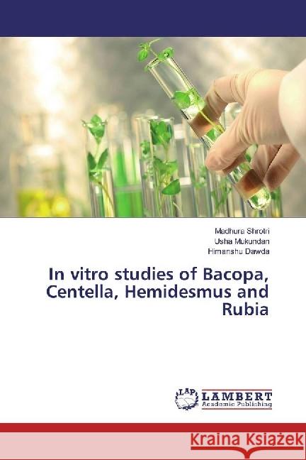 In vitro studies of Bacopa, Centella, Hemidesmus and Rubia Shrotri, Madhura; Mukundan, Usha; Dawda, Himanshu 9783659942884 LAP Lambert Academic Publishing - książka