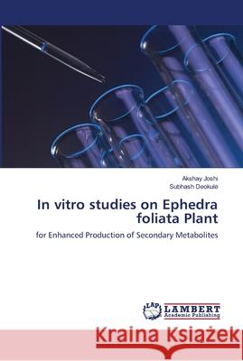 In vitro studies on Ephedra foliata Plant Joshi, Akshay 9786139950515 LAP Lambert Academic Publishing - książka