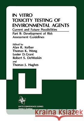 In Vitro Toxicity Testing of Environmental Agents, Current and Future Possibilities: Part B: Development of Risk Assessment Guidelines Kolber, Alan R. 9780306411243 Plenum Publishing Corporation - książka