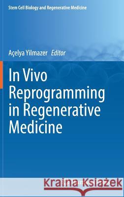 In Vivo Reprogramming in Regenerative Medicine Acelya Yilmazer 9783319657196 Humana Press - książka