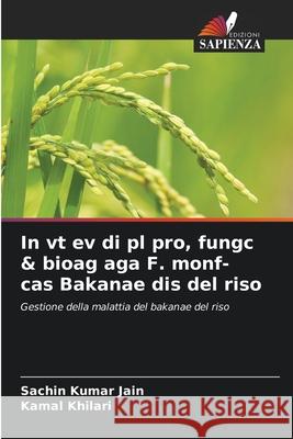 In vt ev di pl pro, fungc & bioag aga F. monf- cas Bakanae dis del riso Jain, Sachin Kumar, Khilari, Kamal 9786209212734 Edizioni Sapienza - książka