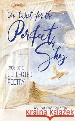 In wait for the perfect sky: Collected Poetry (1998-2019) by Gaurav Bhatia Gaurav Bhatia 9780578578484 Wizard of Words Publishing LLC - książka