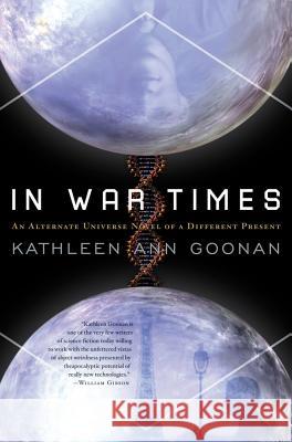 In War Times: An Alternate Universe Novel of a Different Present Kathleen Ann Goonan 9780765332431 Tor Books - książka