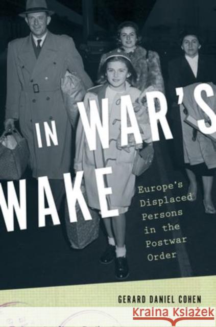 In War's Wake: Europe's Displaced Persons in the Postwar Order Cohen, Gerard Daniel 9780195399684  - książka