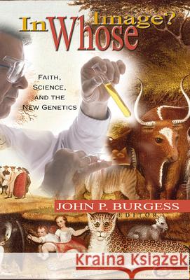 In Whose Image?: Faith, Science, and the New Genetics John P. Burgess 9780664500252 Westminster/John Knox Press,U.S. - książka