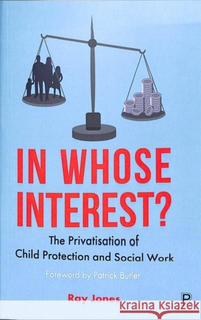 In Whose Interest?: The Privatisation of Child Protection and Social Work Ray Jones 9781447351283 Bristol University Press (JL) - książka