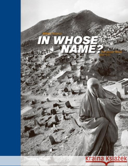 In Whose Name?: The Islamic World After 9/11 Magnum Photos 9780500543757 THAMES & HUDSON LTD - książka