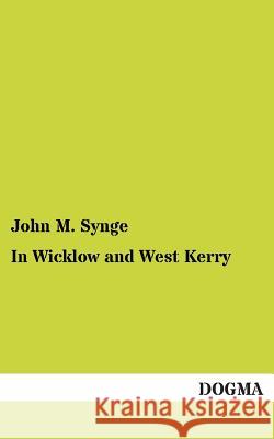 In Wicklow and West Kerry John M. Synge 9783955800277 Dogma - książka