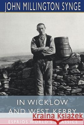 In Wicklow and West Kerry (Esprios Classics) John Millington Synge 9781034942306 Blurb - książka