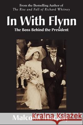 In With Flynn, The Boss Behind the President Malcolm MacKay 9781899694884 Brick Tower Press - książka