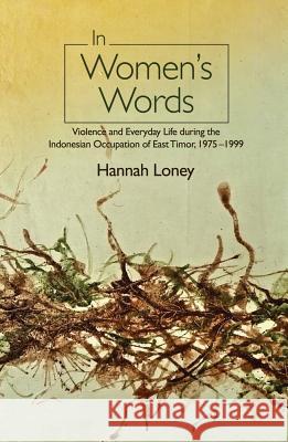 In Women's Words: Violence and Everyday Life During the Indonesian Occupation of East Timor, 1975-1999  9781845198916 Sussex Academic Press - książka