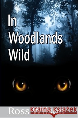 In Woodlands Wild Ross Wilson 9780244806637 Lulu.com - książka