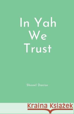 In Yah We Trust Shanel Danise   9798374354638 Independently Published - książka