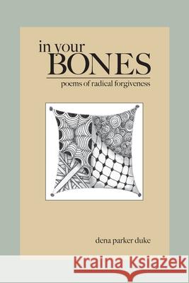 In Your Bones: Poems of Radical Forgiveness Dena Parke Dena Parke 9781087878706 Indy Pub - książka