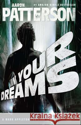 In Your Dreams: A Mark Appleton Thriller Aaron Patterson 9780982770597 Stonehouse Ink - książka