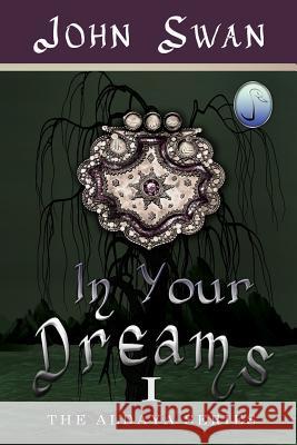 In Your Dreams: The Aldaya Series John Swan Natalie Spasic Mike Dumas 9780990655510 John Swan - książka