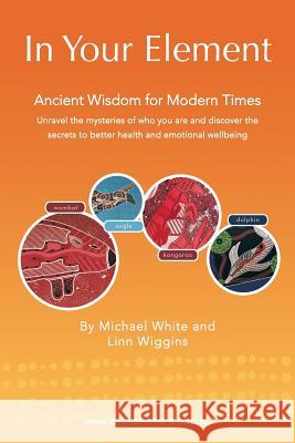 In Your Element: Ancient Wisdom for Modern Times White, Michael 9781452510873 Balboa Press International - książka