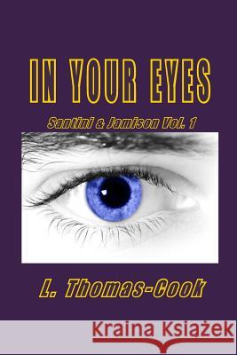 In Your Eyes: Santini & Jamison Vol. 1 L. Thomas-Cook 9780615835815 Pywacket Press - książka