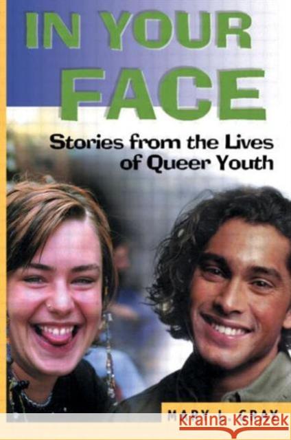 In Your Face : Stories from the Lives of Queer Youth Mary L. Gray 9781560238874 Harrington Park Press - książka