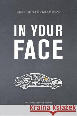 In Your Face: An Insider's Explosive Account of the Takata Airbag Scandal David Thomas Schumann, Kevin Fitzgerald 9780578573298 Recall Awareness, Incorporated - książka