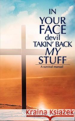 IN YOUR FACE devil TAKIN' BACK MY STUFF Syl Edwards 9781606476864 Xulon Press - książka