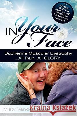 In Your Face Duchenne Muscular Dystrophy All Pain All Glory Misty Vanderweele 9780615357584 Misty Vanderweele - książka