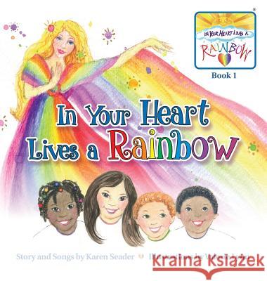 In Your Heart Lives a Rainbow: Book 1 Karen Seader Valerie Lynn 9780985782436 In Your Heart Lives a Rainbow, LLC - książka