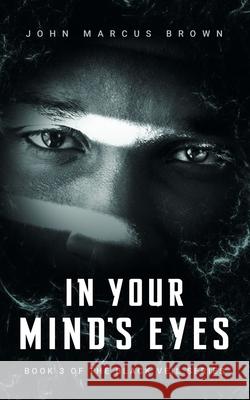 In Your Mind's Eyes John Marcus Brown 9781695913431 Independently Published - książka