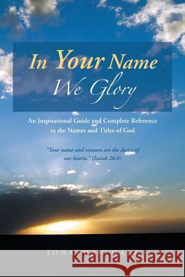 In Your Name We Glory: An Inspirational Guide and Complete Reference to the Names and Titles of God Gale, Jonathan 9781490814438 WestBow Press - książka