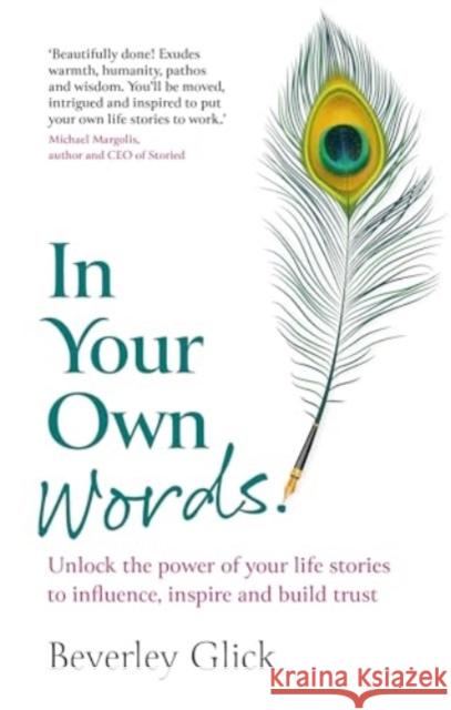 In Your Own Words: Unlock the power of your life stories to influence, inspire and build trust Beverley Glick 9781915483386 Right Book Press - książka
