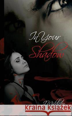 In Your Shadow J. Middleton 9781530762057 Createspace Independent Publishing Platform - książka