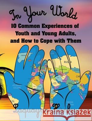 In Your World: 10 Common Experiences of Youth and Young Adults, and How to Cope with Them Laquayna Henley 9781087881997 Laquayna Henley - książka