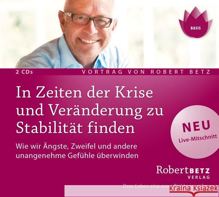 In Zeiten der Krise und Veränderung zu Stabilität finden, 2 Audio-CDs : Wie wir Ängste, Zweifel und andere unangenehme Gefühle überwinden Betz, Robert 9783946016014 Robert Betz Verlag - książka