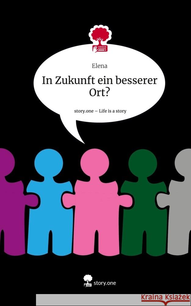 In Zukunft ein besserer Ort?. Life is a Story - story.one Elena 9783711556844 story.one publishing - książka