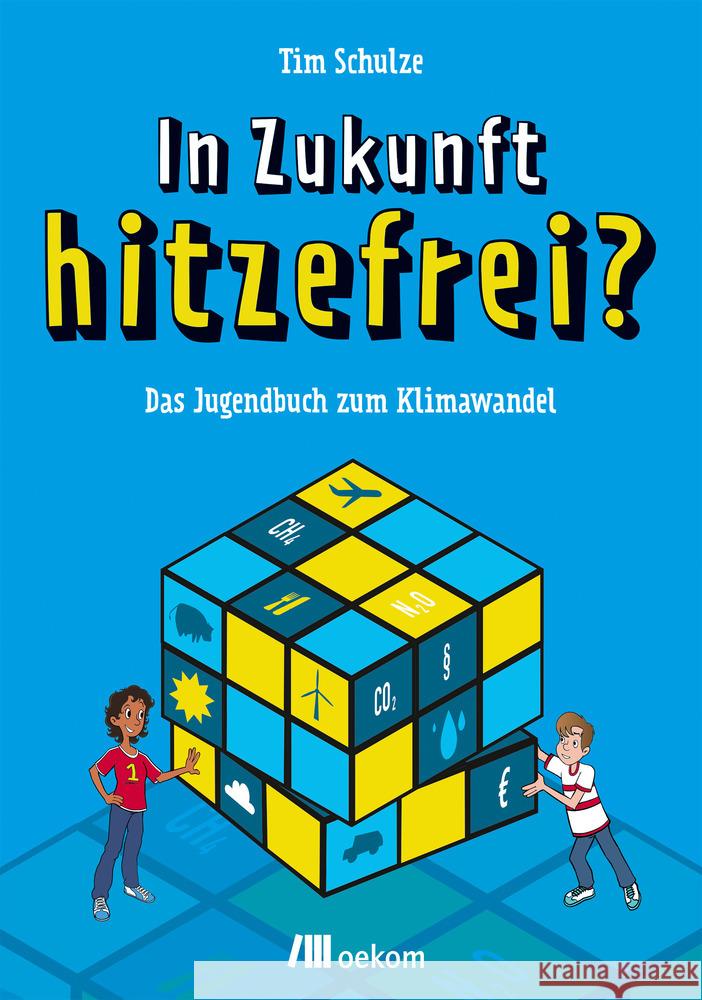 In Zukunft hitzefrei? : Das Jugendbuch zum Klimawandel Schulze, Tim 9783962382193 oekom - książka