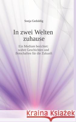 In zwei Welten zuhause Geduldig, Sonja 9783384685278 tredition - książka