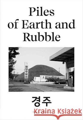 Ina Kwon: Piles of Earth and Rubble: Gyeongju/München Kwon, Ina 9783959054409 Spector Books - książka