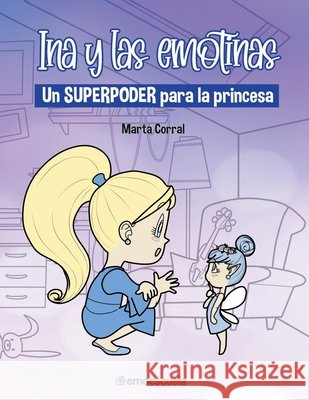 Ina y las emotinas: Un superpoder para la princesa Marta Corral Martínez 9798511931326 Independently Published - książka